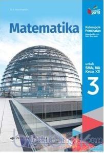 Matematika 3 Untuk SMA/MA Kelas XII Kelompok Peminatan Matematika dan Ilmu-Ilmu Alam