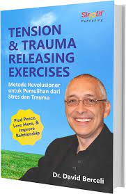 Tension & Trauma Relaxing Exercises: Metode Revolusioner untuk Pemulihan dari Stres dan Trauma