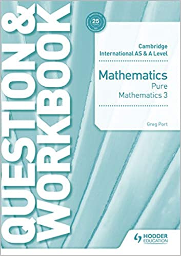 Cambridge International AS & A Level Pure Mathematics 3 Question & Workbook