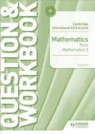 Cambridge International AS & A Level Pure Mathematics 2 Question & Workbook