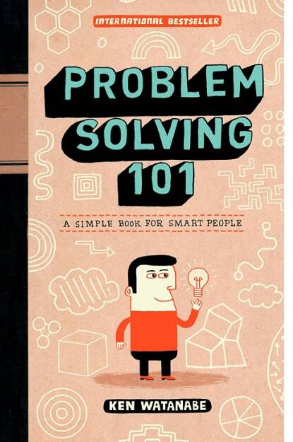 Problem Solving 101: A Simple Book for Smart People