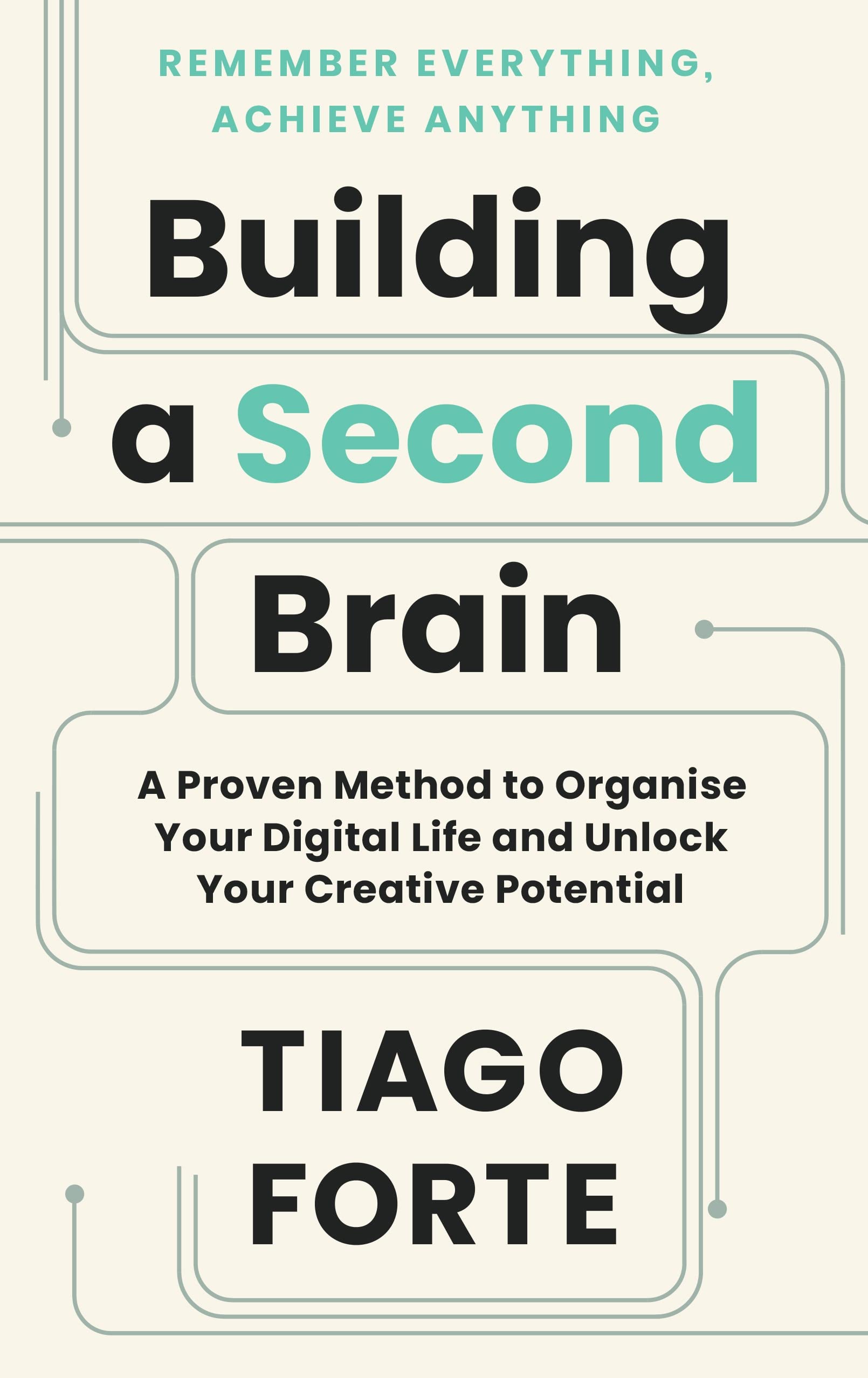 Building a Second Brain: A Proven Method to Organize Your Digital Life and Unlock Your Creative Potential