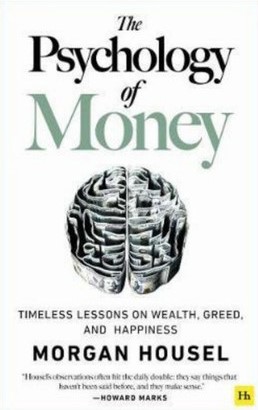 The Psychology of Money: Timeless Lessons on Wealth, Greed, and Happiness