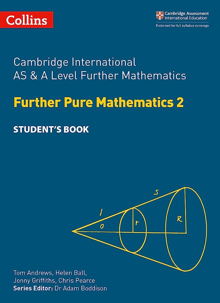 Cambridge International AS & A Level Further Mathematics: Further Pure Mathematics 2 Student's Book