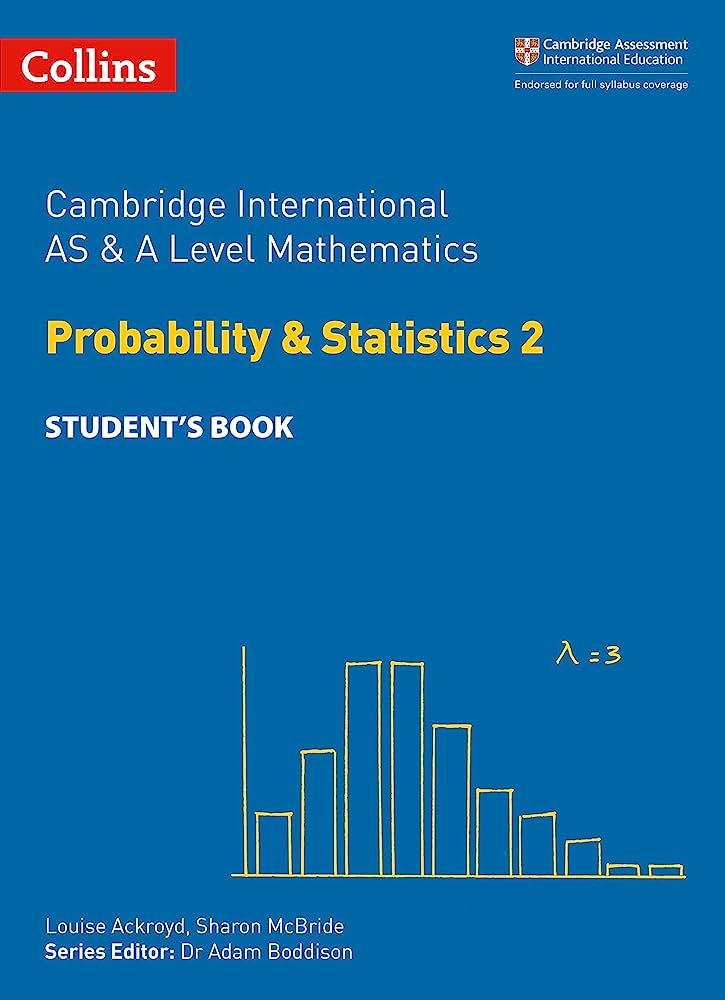 Cambridge International AS & A Level Mathematics: Probability & Statistics 2 Student's Book