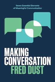 Making Conversation: Seven Essentials Elements of Meaningful Communication