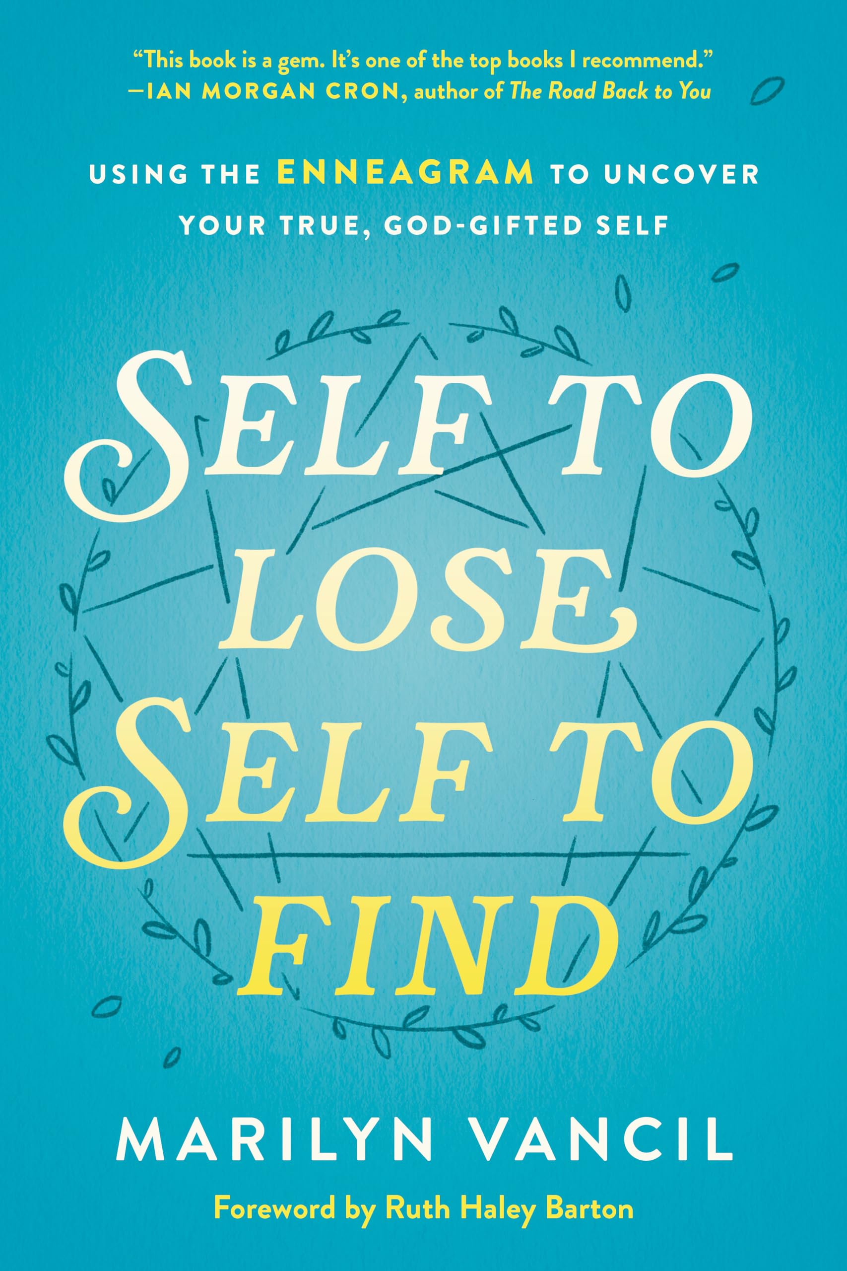 Self to Lose, Self to Find: Using the Enneagram to Uncover Yout True, God-Gifted Self