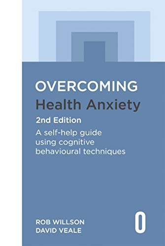 Overcoming Health Anxiety: A Self-Help Guide Using Cognitive Behavioural Techniques