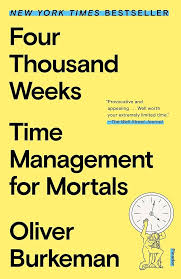 Four Thousand Weeks: Time Management for Mortals