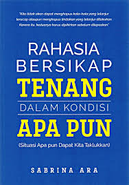 Rahasia Bersikap Tenang Dalam Kondisi Apa pun (Situasi Apa pun Dapat Kita Taklukan)
