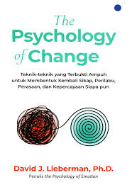 The Psychology of Change: Teknik-Teknik yang Terbukti Ampuh untuk Membentuk Kembali Sikap, Perilaku, Perasaan, dan Kepercayaan Siapa Pun