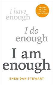 I Have Enough, I Do Enough, I Am Enough