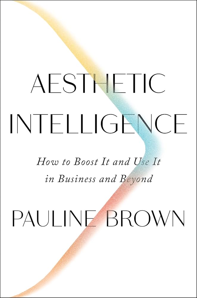 Aesthetic Intelligence: How to Boost It and Use It in Business and Beyond