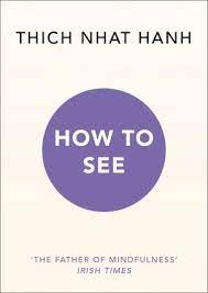 How To See: The Father of Mindfulness