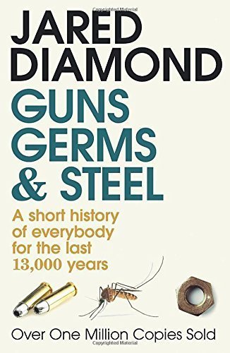 Guns, Germ & Steel: A Short History of Everybody for the Last 13,000 Years