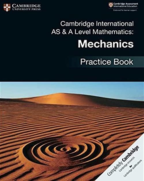 Cambridge International AS & A Level Mathematics: Mechanics Practice Book