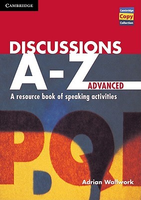 Discussions A-Z Advanced: A Resource Book of Speaking Activities