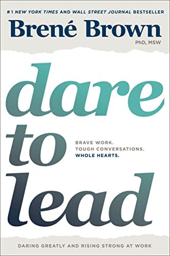 Dare to Lead: Brave Work. Tough Conversations. Whole Heart.