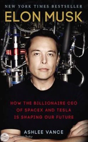 Elon Musk: How the Billionaire CEO of Spacex and Tesla is Shaping Our Future