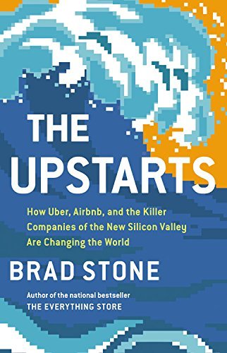 The Upstarts: How Uber, Airbnb, and the Killer Companies of the New Silicon Valley are Changing the World