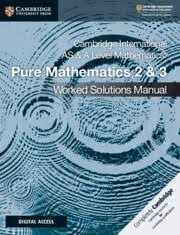 Cambridge International AS & A Level Mathematics: Pure Mathematics 2 & 3 Worked Solutions Manual