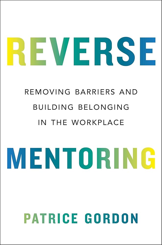 Reverse Mentoring: Removing Barriers and Building Belonging in the Workplace