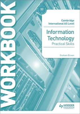 Cambridge International AS Level Information Technology Practical Skills Workbook