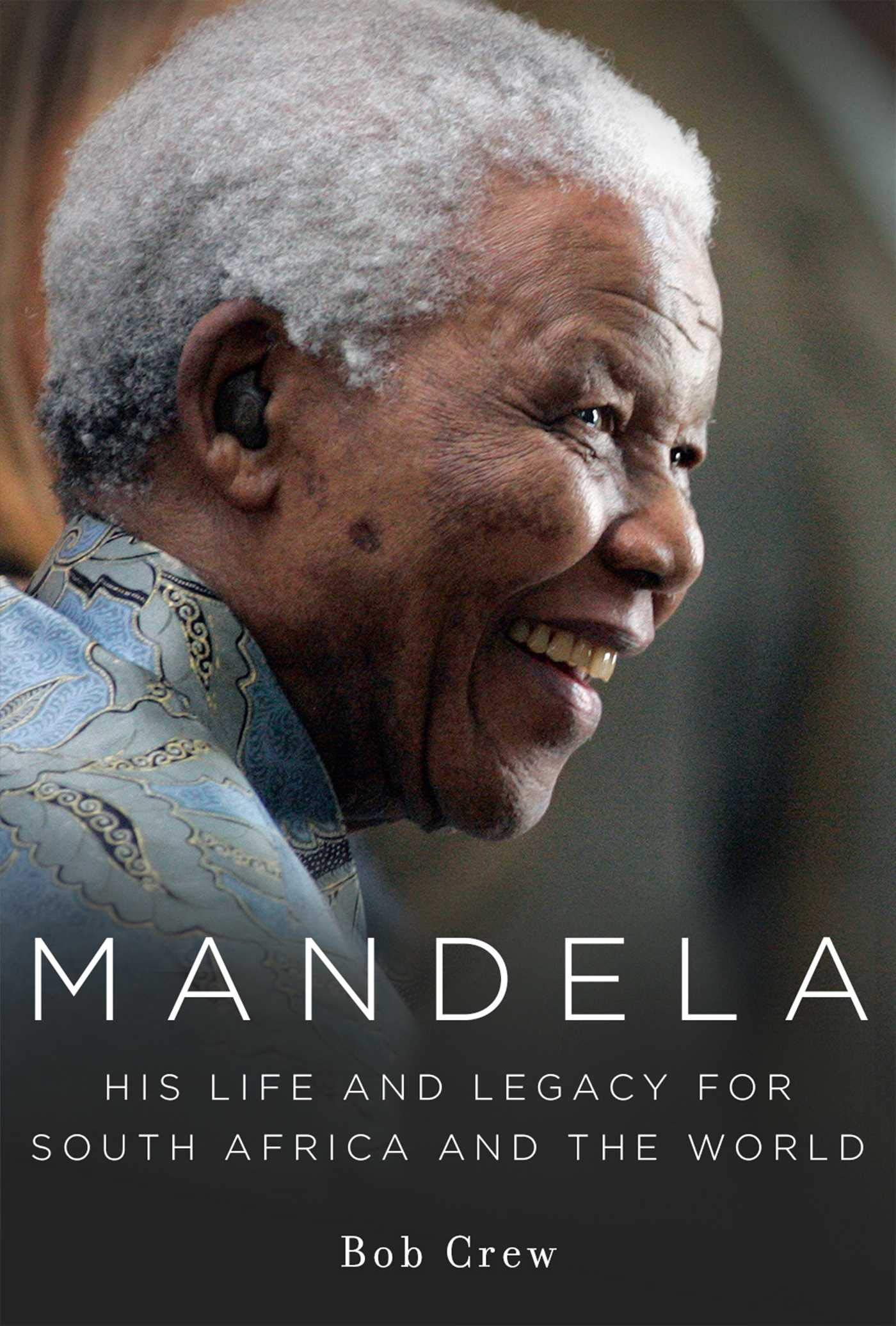 Mandela: His Life and Legacy for South Africa and The World
