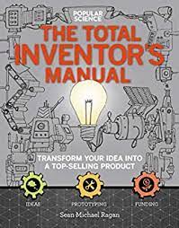 The Total Inventor's Manual: Transform Your Idea Into a Top-Selling Product