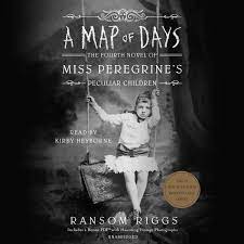 A Map of Days (The Fourth Novel of Miss Peregrine's Peculiar Children)