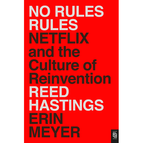 No Rules Rules Netflix and the Culture of Reinvention